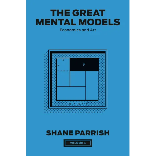The Great Mental Models, Volume 4: Economics and Art - Hardcover