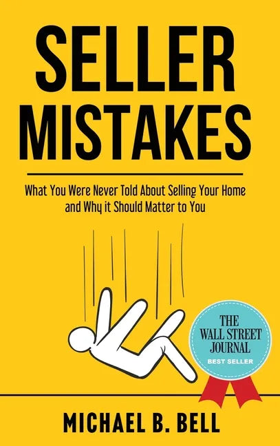 Seller Mistakes: What You Were Never Told About Selling Your Home and Why It Should Matter to You - Hardcover