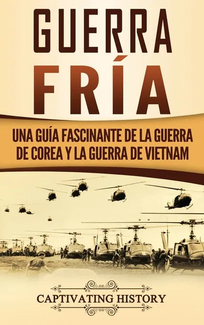 Guerra fría: Una guía fascinante de la guerra de Corea y la guerra de Vietnam - Hardcover