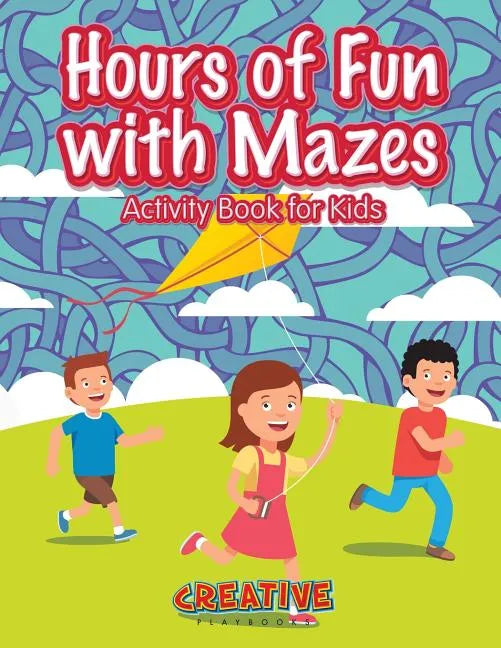 Hours of Fun with Mazes Activity Book for Kids - Paperback