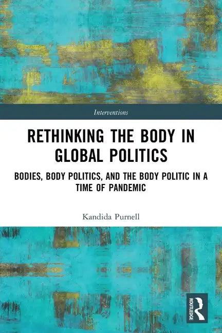 Rethinking the Body in Global Politics: Bodies, Body Politics, and the Body Politic in a Time of Pandemic - Paperback