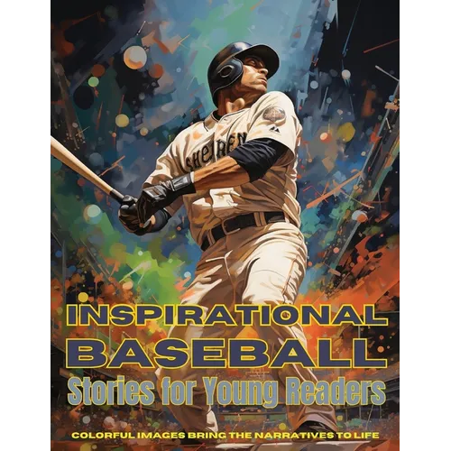 Inspirational Baseball Stories for Young Readers: Ignite Your Passion for the Game with Tales of Determination, Teamwork, and Triumph - Paperback