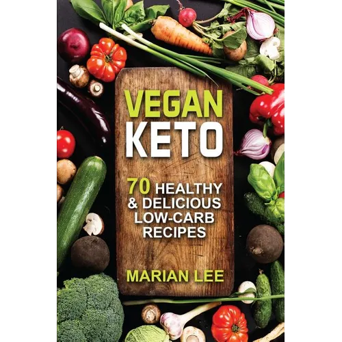 Vegan Keto: 70 Healthy & Delicious Low-Carb Recipes - Paperback