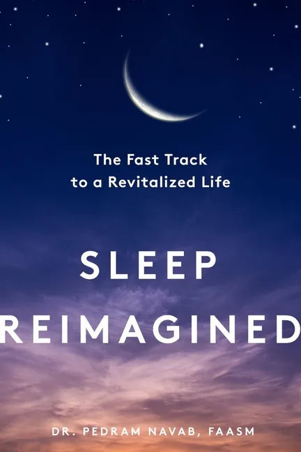 Sleep Reimagined: The Fast Track to a Revitalized Life - Hardcover
