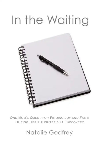 In the Waiting: One Mom's Quest for Finding Joy and Faith During Her Daughter's TBI Recovery - Paperback