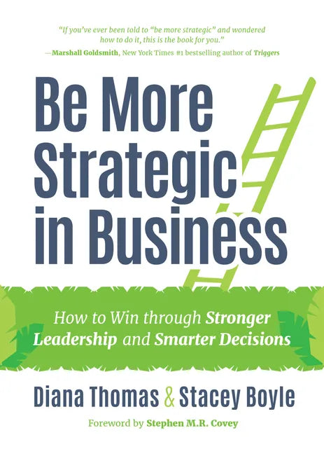 Be More Strategic in Business: How to Win Through Stronger Leadership and Smarter Decisions (Strategic Leadership, Women in Business, Strategic Visio - Hardcover