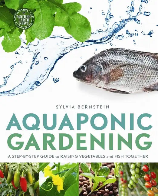 Aquaponic Gardening: A Step-By-Step Guide to Raising Vegetables and Fish Together - Paperback