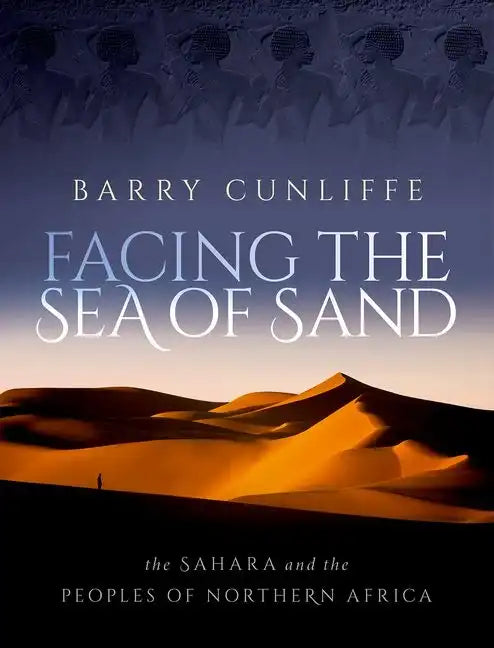 Facing the Sea of Sand: The Sahara and the Peoples of Northern Africa - Hardcover