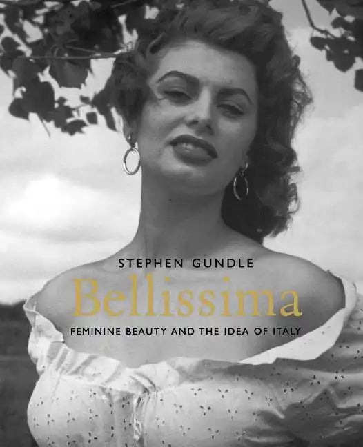 Bellissima: Feminine Beauty and the Idea of Italy - Paperback