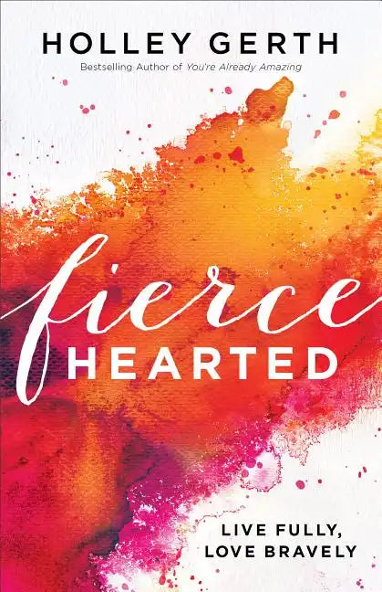 Fiercehearted: Live Fully, Love Bravely - Paperback