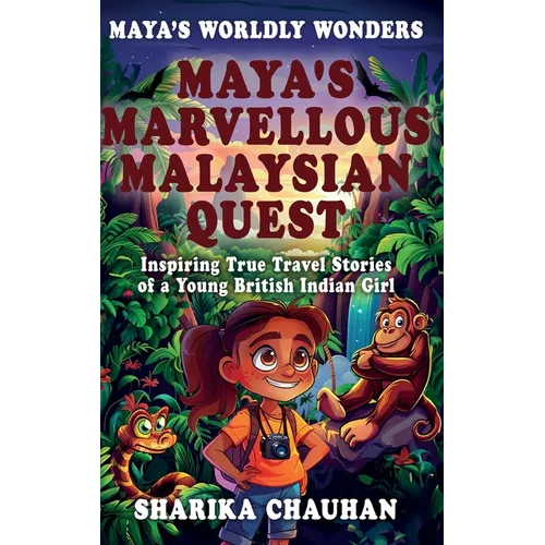 Maya's Worldly Wonders: Maya's Marvellous Malaysian Quest - Hardcover