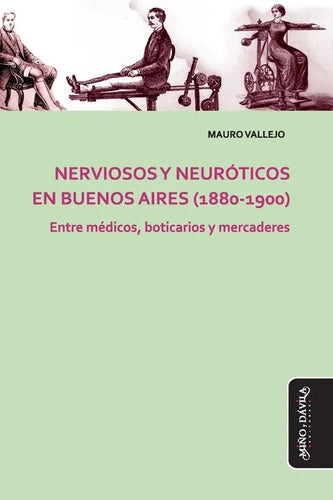Nerviosos y neuróticos en Buenos Aires (1880-1900): Entre médicos, boticarios y mercaderes - Paperback