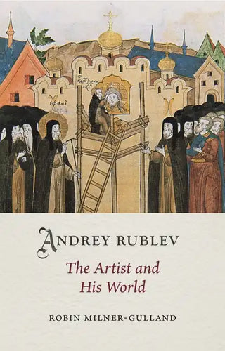 Andrey Rublev: The Artist and His World - Hardcover