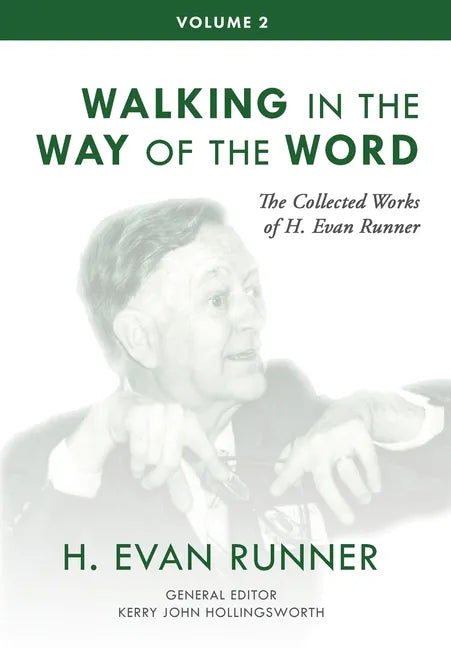 The Collected Works of H. Evan Runner, Vol. 2: Walking in the Way of the Word - Hardcover