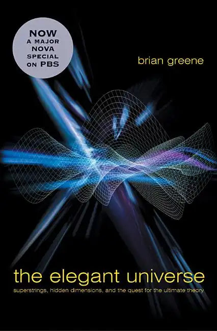 The Elegant Universe: Superstrings, Hidden Dimensions, and the Quest for the Ultimate Theory - Hardcover