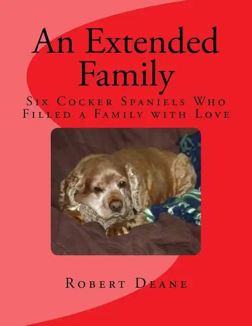 An Extended Family: Six Cocker Spaniels Who Filled a Family with Love - Paperback