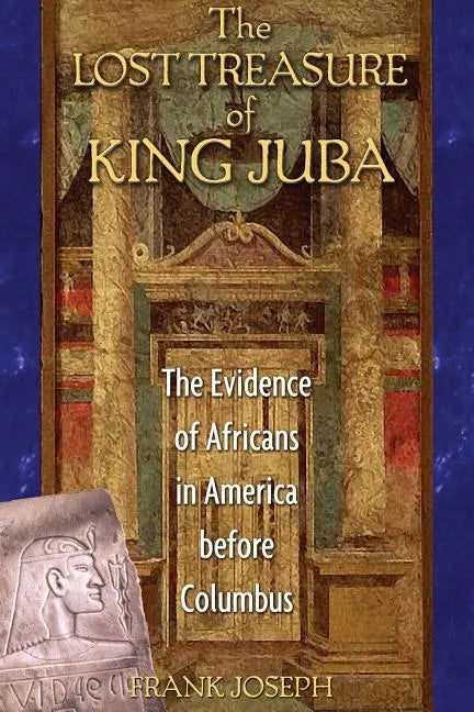 The Lost Treasure of King Juba: The Evidence of Africans in America Before Columbus - Paperback