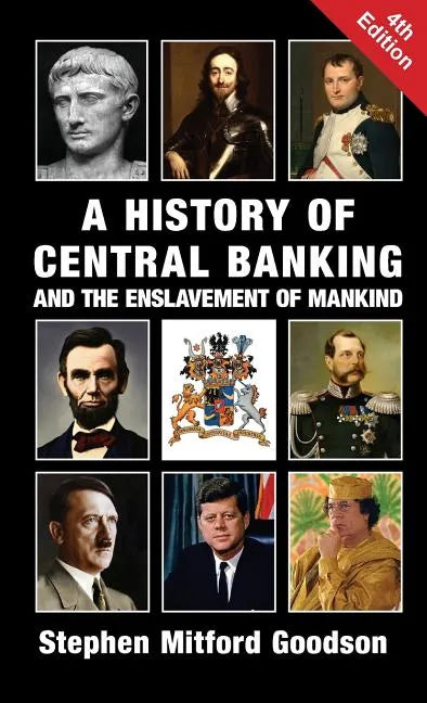 A History of Central Banking and the Enslavement of Mankind - Hardcover