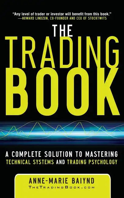 The Trading Book: A Complete Solution to Mastering Technical Systems and Trading Psychology - Hardcover