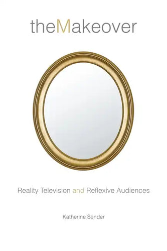 The Makeover: Reality Television and Reflexive Audiences - Hardcover