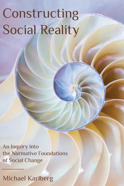 Constructing Social Reality: An Inquiry into the Normative Foundations of Social Change - Paperback