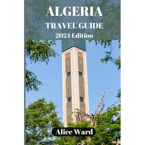 Algeria Travel Guide 2024: Discovering the Hidden Gems of Algeria - Paperback