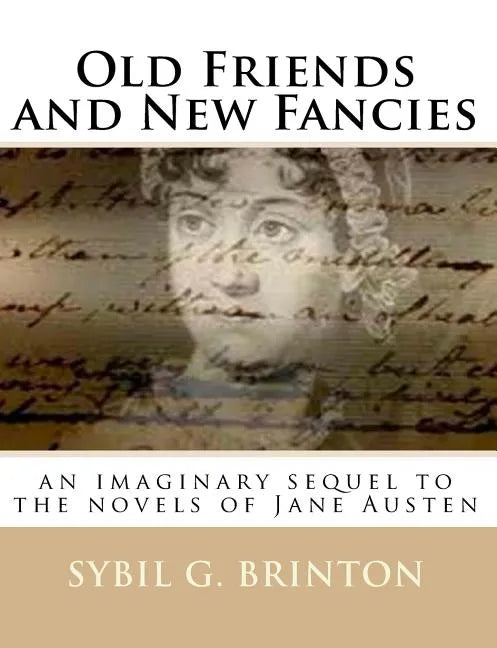 Old Friends and New Fancies: an imaginary sequel to the novels of Jane Austen - Paperback