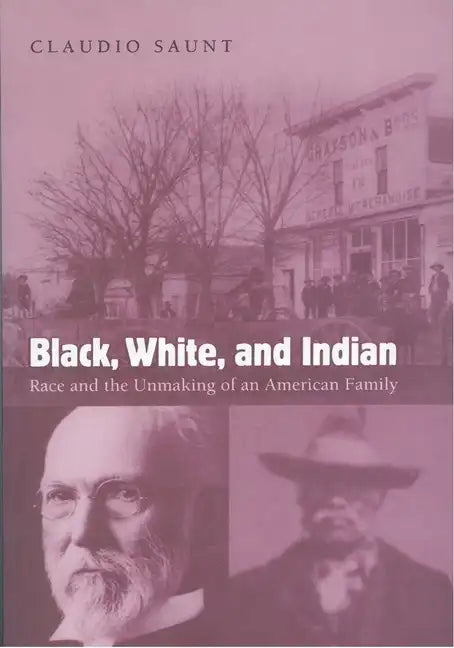Black, White, and Indian: Race and the Unmaking of an American Family - Paperback
