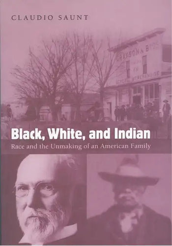 Black, White, and Indian: Race and the Unmaking of an American Family - Paperback