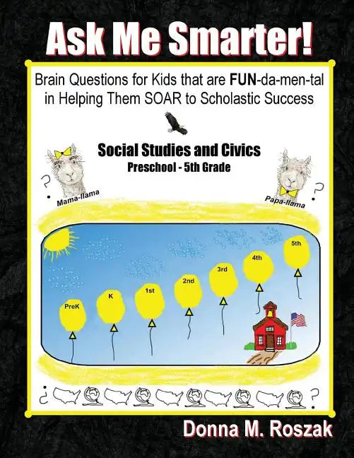 Ask Me Smarter! Social Studies and Civics: Brain Questions for Kids that are FUN-da-men-tal in Helping Them SOAR to Scholastic Success Preschool - 5th - Paperback