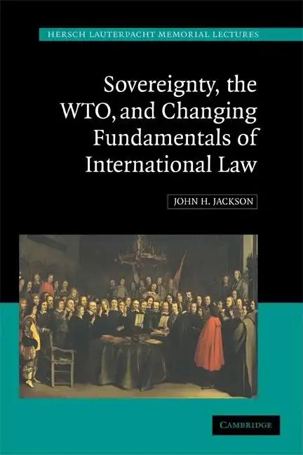 Sovereignty, the Wto, and Changing Fundamentals of International Law - Paperback