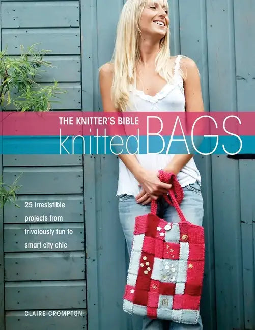 The Knitter's Bible - Knitted Bags - Paperback