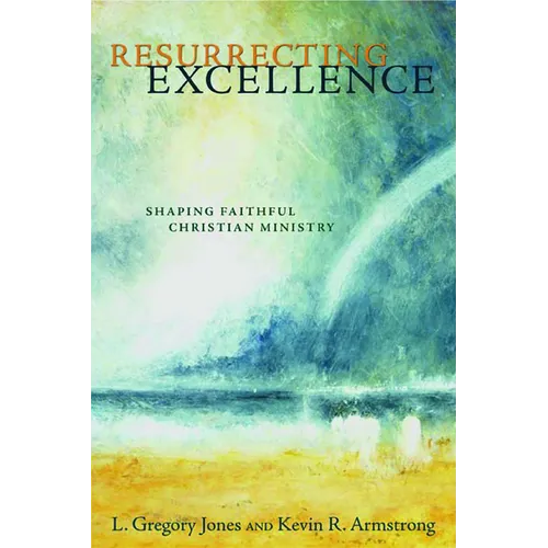 Resurrecting Excellence: Shaping Faithful Christian Ministry - Paperback