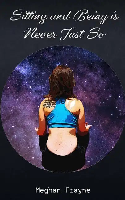 Sitting and Being is Never Just So - Paperback