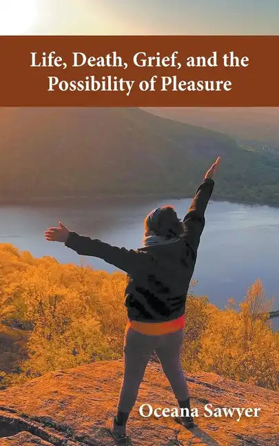 Life, Death, Grief and the Possibility of Pleasure - Paperback
