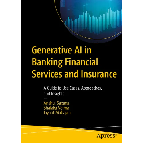 Generative AI in Banking Financial Services and Insurance: A Guide to Use Cases, Approaches, and Insights - Paperback