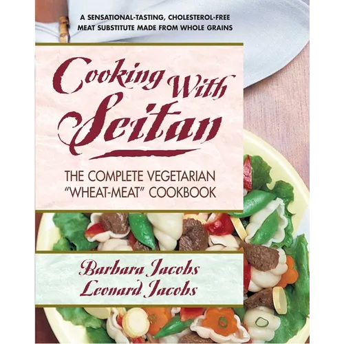 Cooking with Seitan: The Complete Vegetarian 