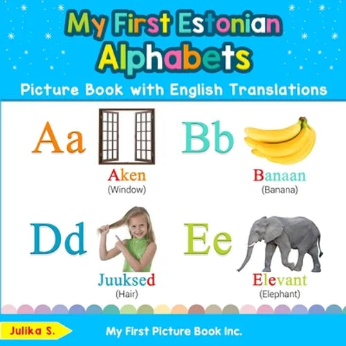 My First Estonian Alphabets Picture Book with English Translations: Bilingual Early Learning & Easy Teaching Estonian Books for Kids - Paperback