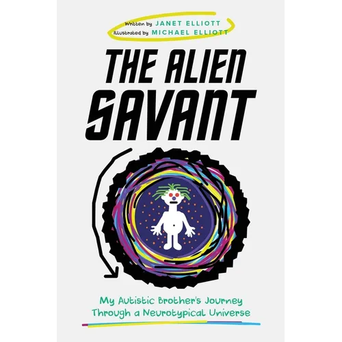 The Alien Savant: My Autistic Brother's Journey Through a Neurotypical Universe - Paperback