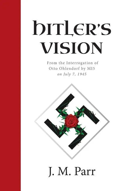 Hitler's Vision: From the Interrogation of Otto Ohlendorf by MI5 on July 7, 1945 - Paperback