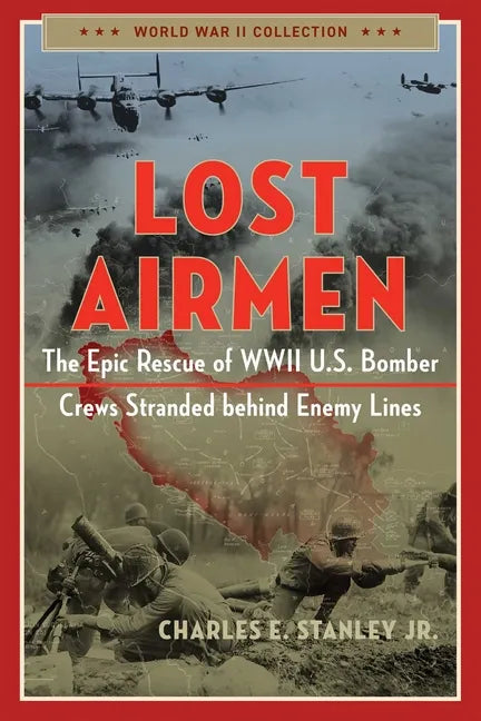 Lost Airmen: The Epic Rescue of WWII U.S. Bomber Crews Stranded Behind Enemy Lines - Paperback