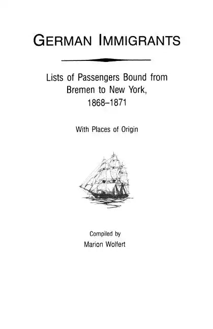 German Immigrants: Lists of Passengers Bound from Bremen to New York, 1868-1871, with Places of Origin - Paperback