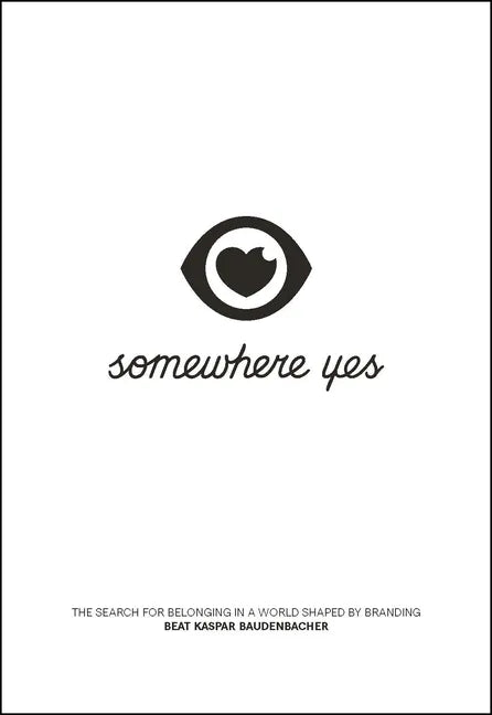 Somewhere Yes: The Search for Belonging in a World Shaped by Branding - Paperback