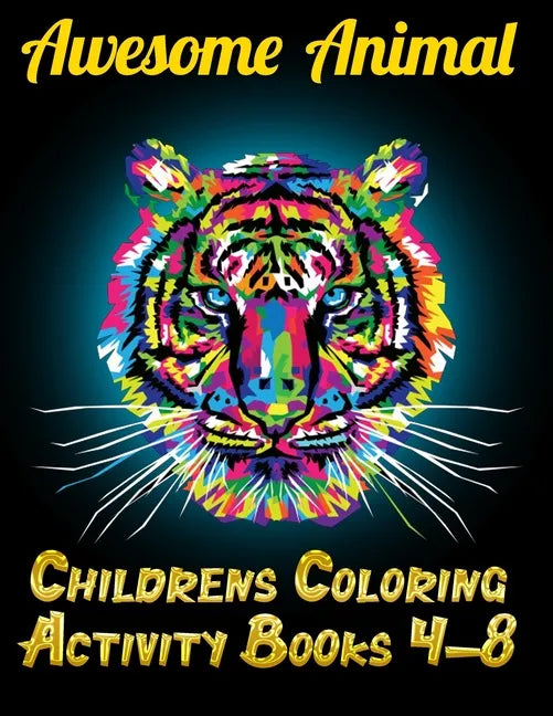 Awesome Animal Childrens Coloring Activity Books 4-8: Best Animal Coloring book for ever ! 100+ pages awesome illistration will be best for christmas - Paperback