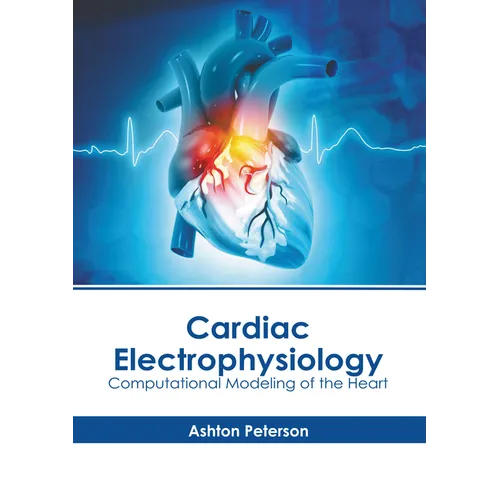 Cardiac Electrophysiology: Computational Modeling of the Heart - Hardcover