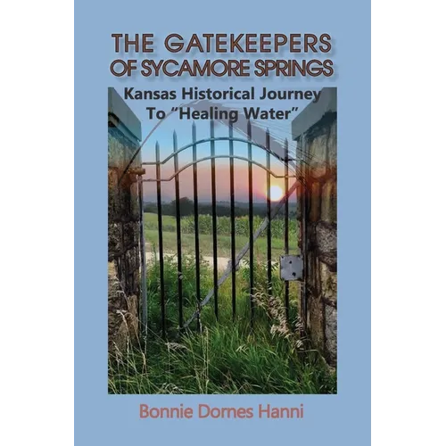 The Gatekeepers of Sycamore Springs: Kansas Historical Journey To 