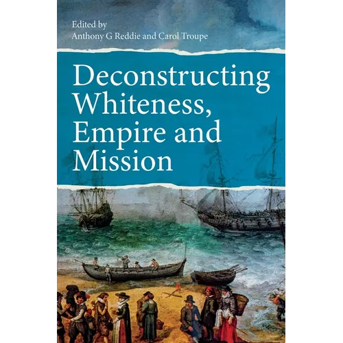 Deconstructing Whiteness, Empire and Mission - Paperback