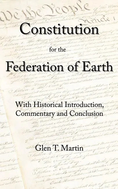 A Constitution for the Federation of Earth: With Historical Introduction, Commentary, and Conclusion - Hardcover