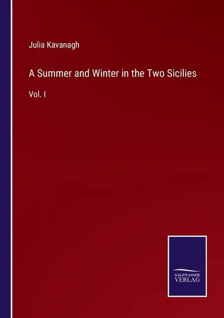 A Summer and Winter in the Two Sicilies: Vol. I - Paperback