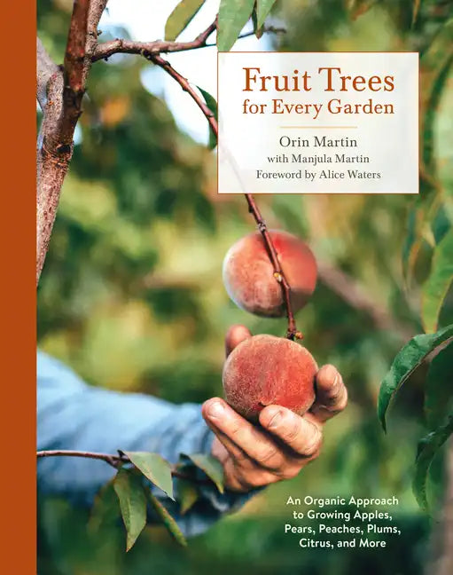 Fruit Trees for Every Garden: An Organic Approach to Growing Apples, Pears, Peaches, Plums, Citrus, and More - Paperback